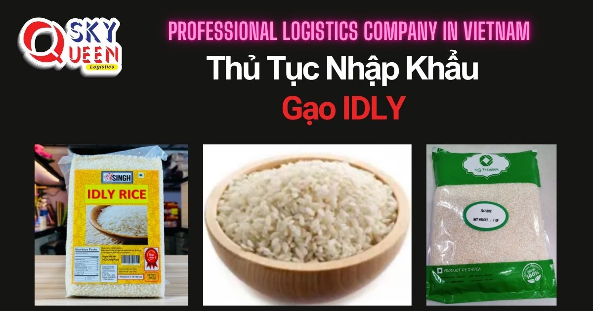THỦ TỤC NHẬP KHẨU GẠO IDLY thu-tuc-nhap-khau-gao-idly-sky-queen-logistics