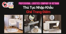 THỦ TỤC NHẬP KHẨU GHẾ TRANG ĐIỂM