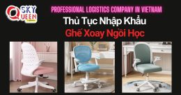 THỦ TỤC NHẬP KHẨU GHẾ XOAY NGỒI HỌC