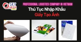 THỦ TỤC NHẬP KHẨU GIẤY TẠO ẢNH