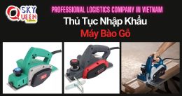 THỦ TỤC NHẬP KHẨU MÁY BÀO GỖ