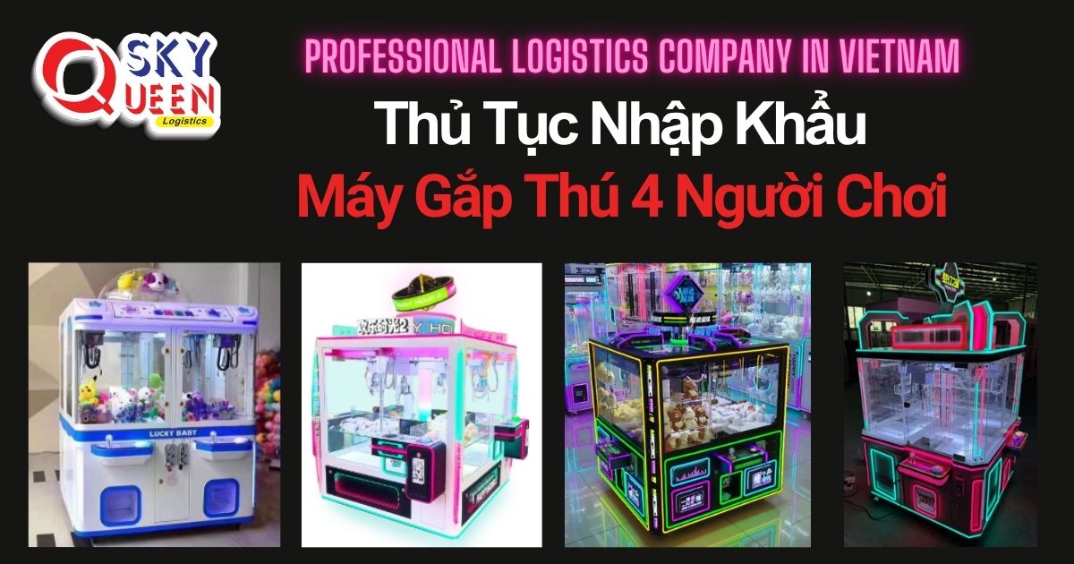 THỦ TỤC NHẬP KHẨU MÁY GẮP THÚ BỐN NGƯỜI CHƠI thu-tuc-nhap-khau-may-gap-thu-bon-nguoi-choi-sky-queen-logistics