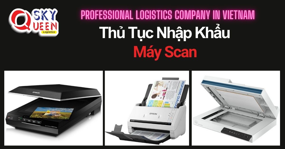 THỦ TỤC NHẬP KHẨU MÁY SCAN thu-tuc-nhap-khau-may-scan-sky-queen-logistics