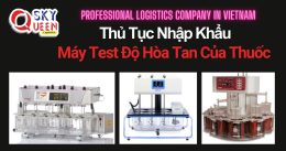 THỦ TỤC NHẬP KHẨU MÁY TEST ĐỘ HÒA TAN CỦA THUỐC