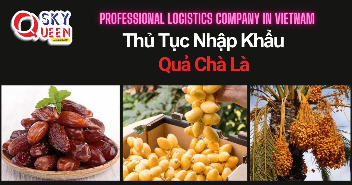 THỦ TỤC NHẬP KHẨU QUẢ CHÀ LÀ thu-tuc-nhap-khau-qua-cha-la-sky-queen-logistics