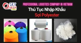 THỦ TỤC NHẬP KHẨU SỢI POLYESTER