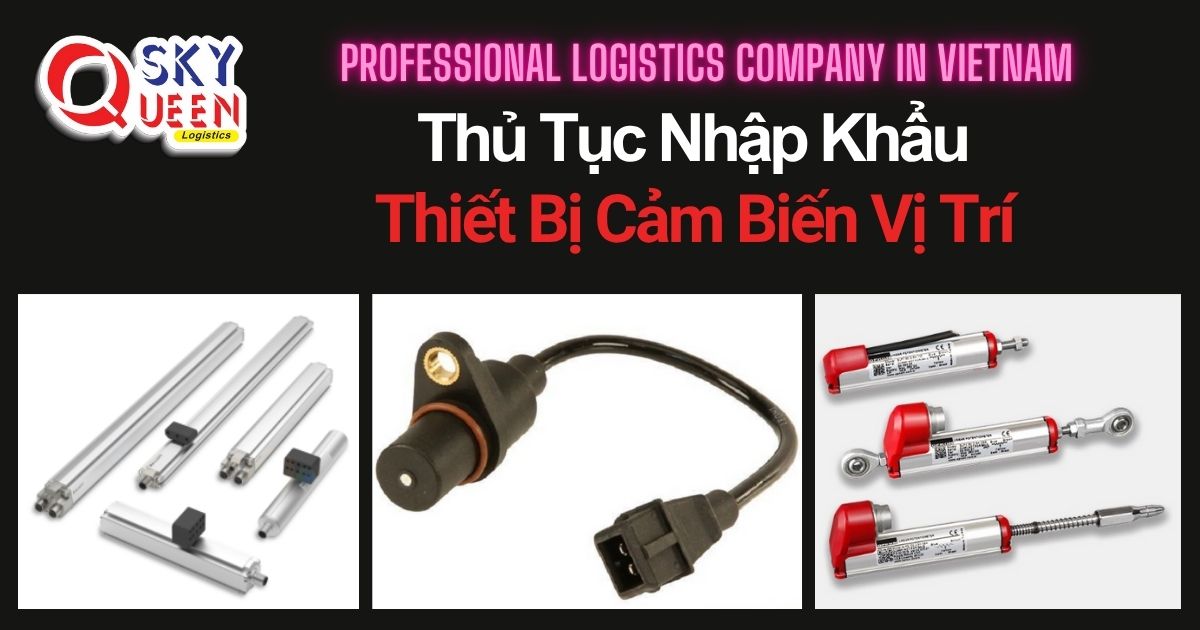 THỦ TỤC NHẬP KHẨU THIẾT BỊ CẢM BIẾN VỊ TRÍ thu-tuc-nhap-khau-thiet-bi-cam-bien-vi-tri-sky-queen-logistics