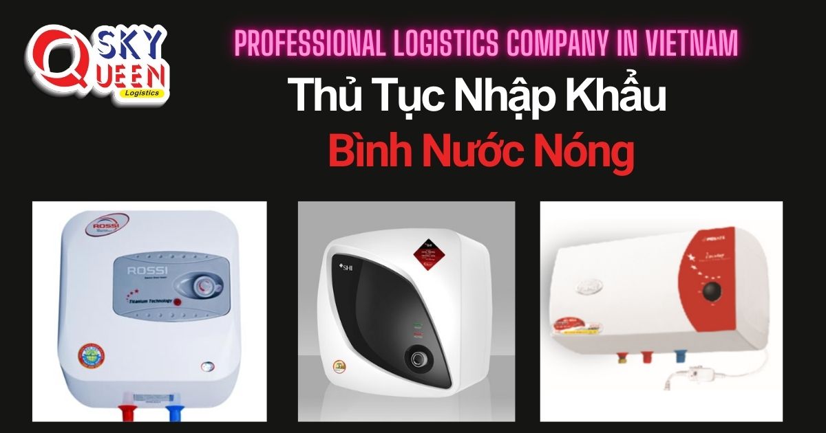 THỦ TỤC NHẬP KHẨU BÌNH NƯỚC NÓNG thu-tuc-nhap-khau-binh-nuoc-nong-sky-queen-logistics