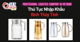 THỦ TỤC NHẬP KHẨU BÌNH THỦY TINH