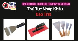 THỦ TỤC NHẬP KHẨU DAO TRÁT