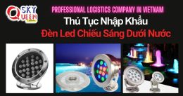 THỦ TỤC NHẬP KHẨU ĐÈN LED CHIẾU SÁNG DƯỚI NƯỚC