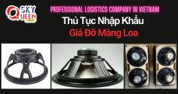 THỦ TỤC NHẬP KHẨU GIÁ ĐỠ MÀNG LOA