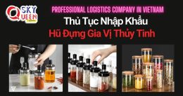 THỦ TỤC NHẬP KHẨU HŨ ĐỰNG GIA VỊ THỦY TINH