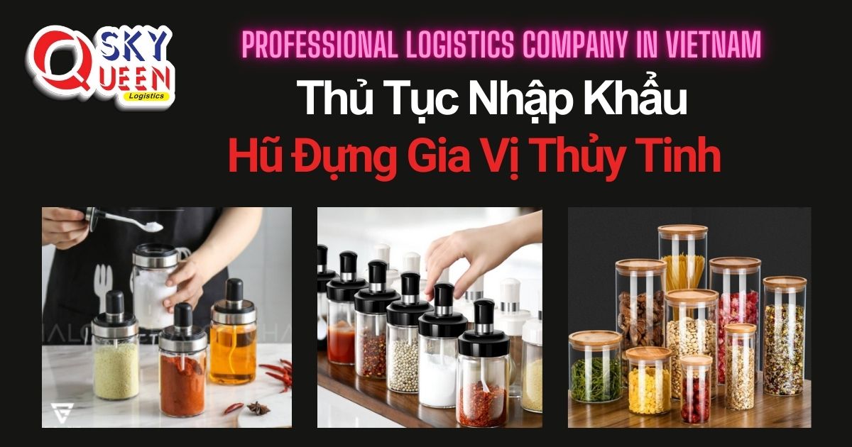 THỦ TỤC NHẬP KHẨU HŨ ĐỰNG GIA VỊ THỦY TINH NHẬP KHẨU HŨ ĐỰNG GIA VỊ THỦY TINH