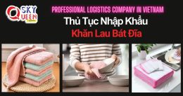 THỦ TỤC NHẬP KHẨU KHĂN LAU BÁT ĐĨA