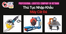 THỦ TỤC NHẬP KHẨU MÁY CẮT ĐÁ