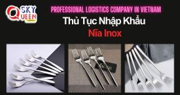 THỦ TỤC NHẬP KHẨU NĨA INOX