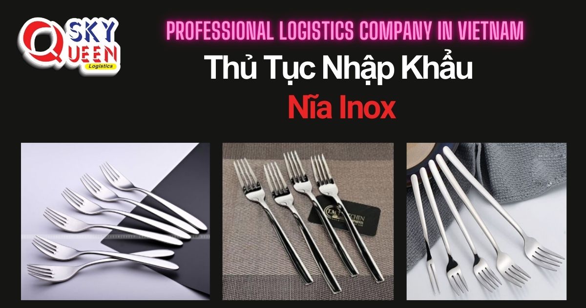 THỦ TỤC NHẬP KHẨU NĨA INOX thu-tuc-nhap-khau-nia-inox-sky-queen-logistics