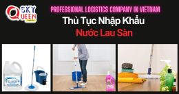 THỦ TỤC NHẬP KHẨU NƯỚC LAU SÀN