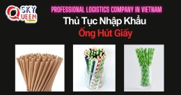 THỦ TỤC NHẬP KHẨU ỐNG HÚT GIẤY