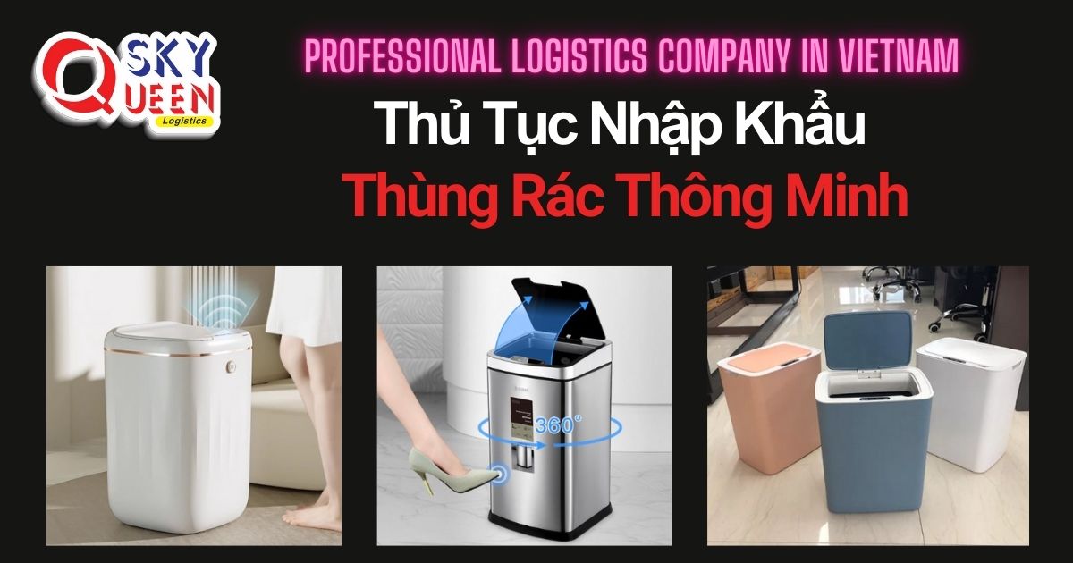 THỦ TỤC NHẬP KHẨU THÙNG RÁC THÔNG MINH thu-tuc-nhap-khau-thung-rac-thong-minh-sky-queen-logistics