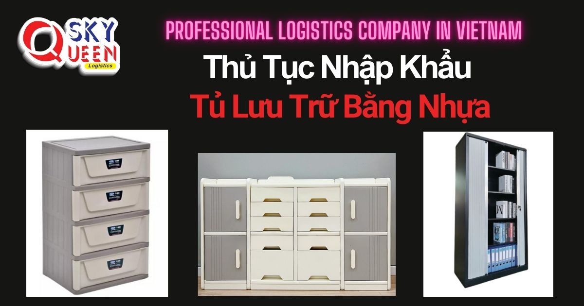 THỦ TỤC NHẬP KHẨU TỦ LƯU TRỮ BẰNG NHỰA thu-tuc-nhap-khau-tu-luu-tru-bang-nhua-sky-queen-logistics