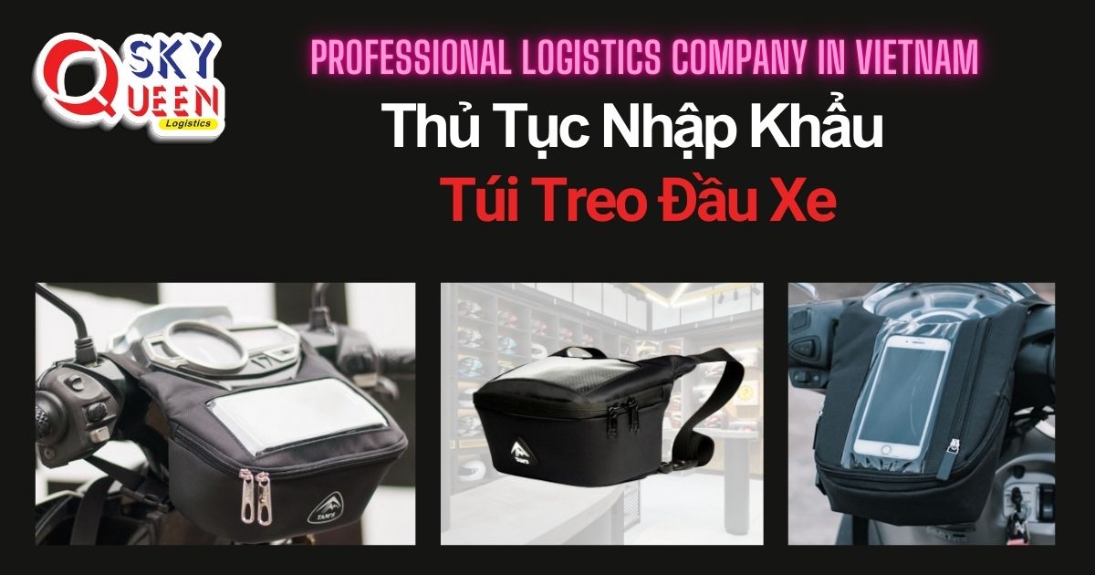 THỦ TỤC NHẬP KHẨU TÚI TREO ĐẦU XE thu-tuc-nhap-khau-tui-treo-dau-xe-sky-queen-logistics