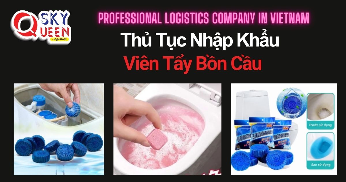 THỦ TỤC NHẬP KHẨU VIÊN TẨY BỒN CẦU thu-tuc-nhap-khau-vien-tay-bon-cau-sky-queen-logistics