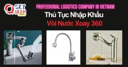 THỦ TỤC NHẬP KHẨU VÒI NƯỚC XOAY 360