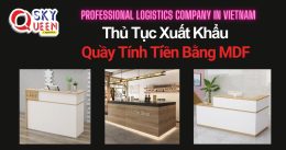 THỦ TỤC XUẤT KHẨU QUẦY TÍNH TIỀN BẰNG MDF