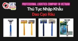 THỦ TỤC NHẬP KHẨU DAO CẠO RÂU