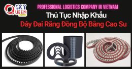 THỦ TỤC NHẬP KHẨU DÂY ĐAI RĂNG ĐỒNG BỘ BẰNG CAO SU