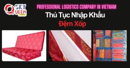 THỦ TỤC NHẬP KHẨU ĐỆM XỐP