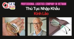 THỦ TỤC NHẬP KHẨU KÍNH LÃO