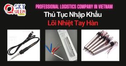 THỦ TỤC NHẬP KHẨU LÕI NHIỆT TAY HÀN