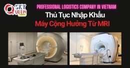 THỦ TỤC NHẬP KHẨU MÁY CỘNG HƯỞNG TỪ MRI