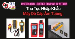 THỦ TỤC NHẬP KHẨU MÁY DÒ CÁP ÂM TƯỜNG