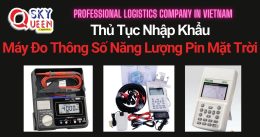 THỦ TỤC NHẬP KHẨU MÁY ĐO THÔNG SỐ NĂNG LƯỢNG PIN MẶT TRỜI