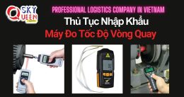 THỦ TỤC NHẬP KHẨU MÁY ĐO TỐC ĐỘ VÒNG QUAY
