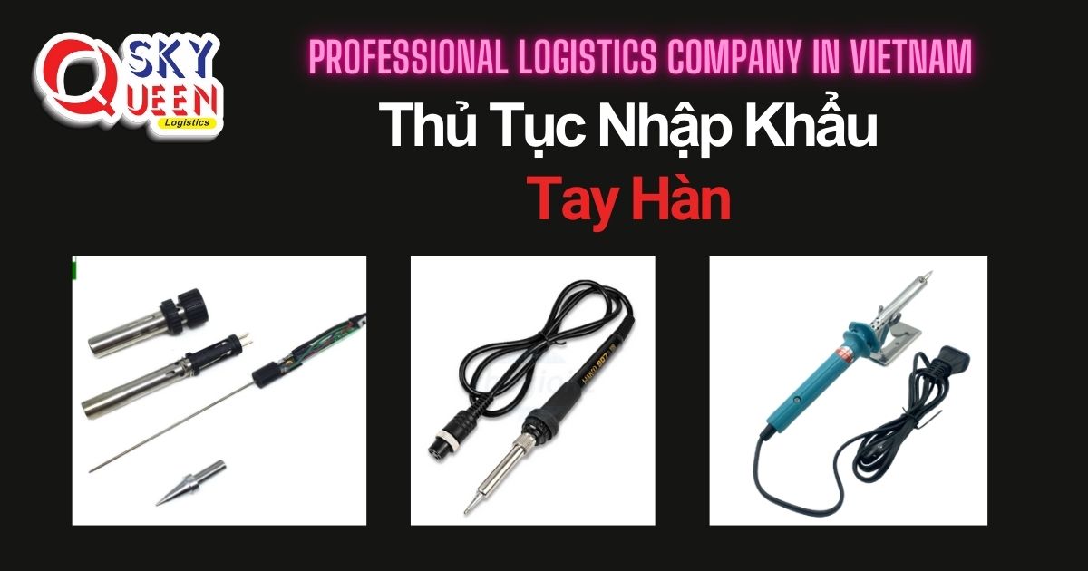 THỦ TỤC NHẬP KHẨU TAY HÀN thu-tuc-nhap-khau-tay-han-sky-queen-logistics