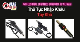 THỦ TỤC NHẬP KHẨU TAY KHÒ