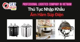 THỦ TỤC NHẬP KHẨU ẤM HÂM SÚP ĐIỆN