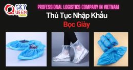 THỦ TỤC NHẬP KHẨU BỌC GIÀY
