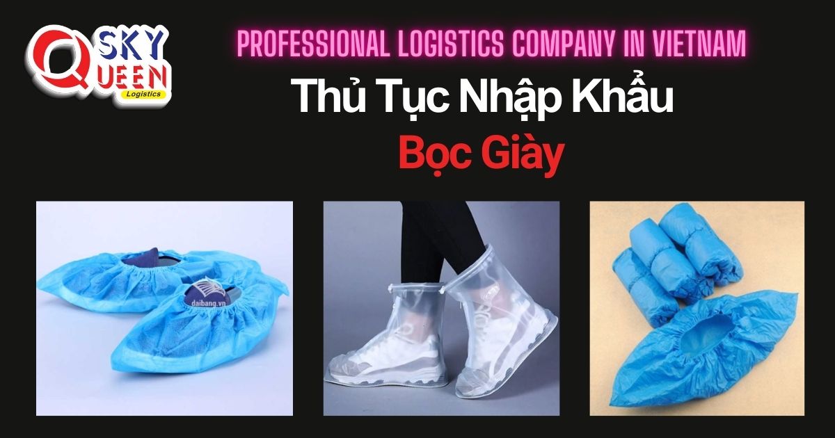 THỦ TỤC NHẬP KHẨU BỌC GIÀY thu-tuc-nhap-khau-boc-giay-sky-queen-logistics