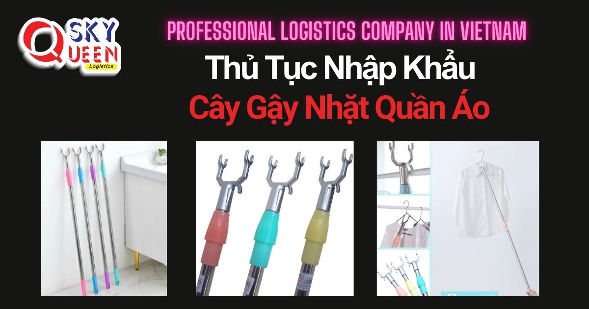 THỦ TỤC NHẬP KHẨU CÂY GẬY NHẶT QUẦN ÁO thu-tuc-nhap-khau-cay-gay-nhat-quan-ao-sky-queen-logistics