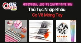 THỦ TỤC NHẬP KHẨU CỌ VẼ MÓNG TAY