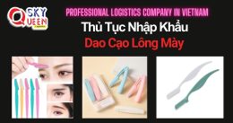 THỦ TỤC NHẬP KHẨU DAO CẠO LÔNG MÀY
