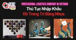 THỦ TỤC NHẬP KHẨU ĐỒ TRANG TRÍ BẰNG NHỰA