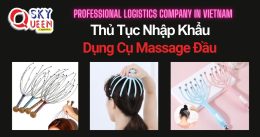 THỦ TỤC NHẬP KHẨU DỤNG CỤ MASSAGE ĐẦU