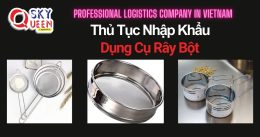 THỦ TỤC NHẬP KHẨU DỤNG CỤ RÂY BỘT